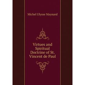 

Книга Virtues and Spiritual Doctrine of St. Vincent de Paul