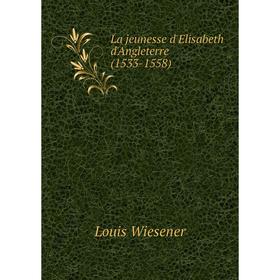 

Книга La jeunesse d'Elisabeth d'Angleterre (1533-1558)