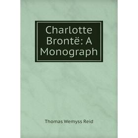 

Книга Charlotte Brontë: A Monograph