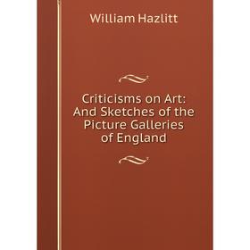 

Книга Criticisms on Art: And Sketches of the Picture Galleries of England