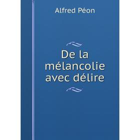 

Книга De la mélancolie avec délire