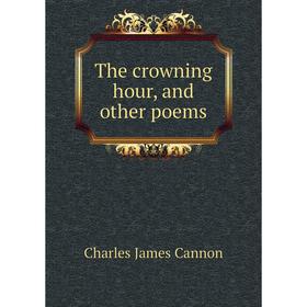 

Книга The crowning hour, and other poems