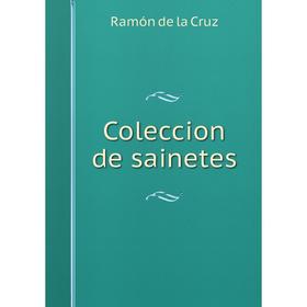 

Книга Coleccion de sainetes