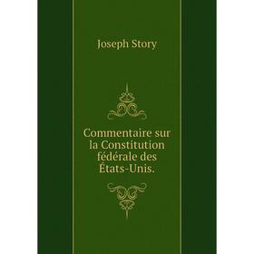 

Книга Commentaire sur la Constitution fédérale des États-Unis.