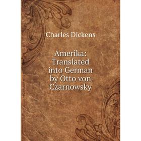 

Книга Amerika: Translated into German by Otto von Czarnowsky