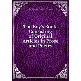 

Книга The Boy's Book: Consisting of Original Articles in Prose and Poetry
