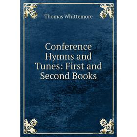 

Книга Conference Hymns and Tunes: First and Second Books