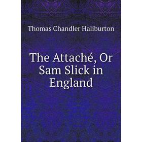 

Книга The Attaché, Or Sam Slick in England