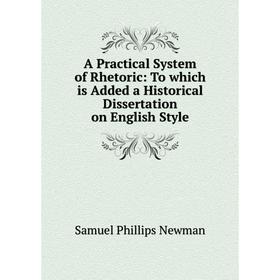 

Книга A Practical System of Rhetoric: To which is Added a Historical Dissertation on English Style