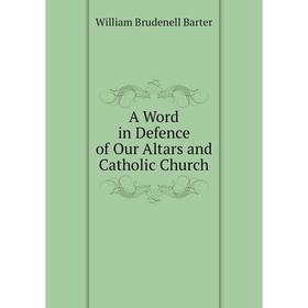 

Книга A Word in Defence of Our Altars and Catholic Church