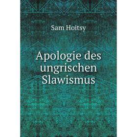 

Книга Apologie des ungrischen Slawismus