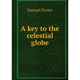 

Книга A key to the celestial globe