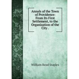 

Книга Annals of the Town of Providence: From Its First Settlement, to the Organization of the City.