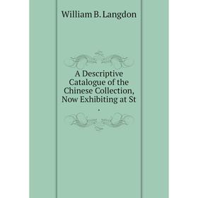 

Книга A Descriptive Catalogue of the Chinese Collection, Now Exhibiting at St.