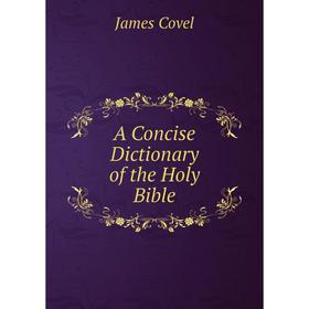 

Книга A Concise Dictionary of the Holy Bible