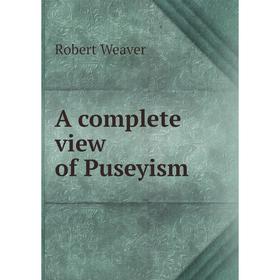 

Книга A complete view of Puseyism