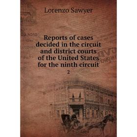 

Книга Reports of cases decided in the circuit and district courts of the United States for the ninth circuit 2