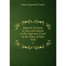 

Книга Reports of Cases in Law and Equity in the Supreme Court of the State of New York 59