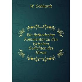 

Книга Ein ästhetischer Kommentar zu den lyrischen Gedichten des Horaz