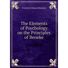 

Книга The Elements of Psychology on the Principles of Beneke