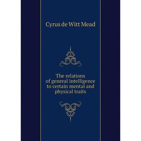 

Книга The relations of general intelligence to certain mental and physical traits