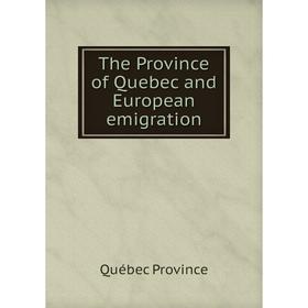 

Книга The Province of Quebec and European emigration