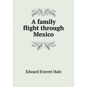 

Книга A family flight through Mexico
