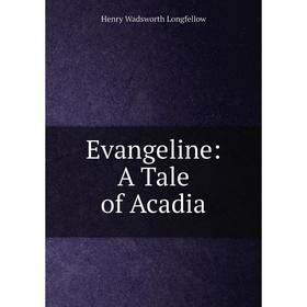 

Книга Evangeline: A Tale of Acadia