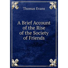 

Книга A Brief Account of the Rise of the Society of Friends