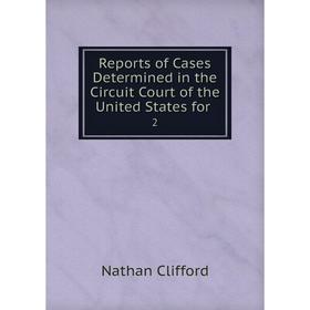 

Книга Reports of Cases Determined in the Circuit Court of the United States for. 2