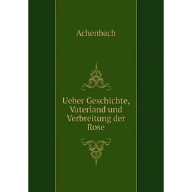 

Книга Ueber Geschichte, Vaterland und Verbreitung der Rose