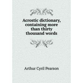 

Книга Acrostic dictionary, containing more than thirty thousand words