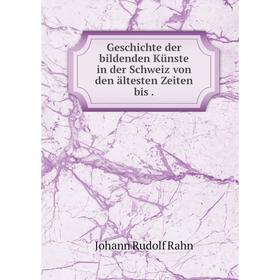 

Книга Geschichte der bildenden Künste in der Schweiz von den ältesten Zeiten bis.