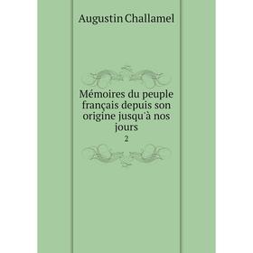 

Книга Mémoires du peuple français depuis son origine jusqu'à nos jours2