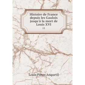 

Книга Histoire de France depuis les Gaulois jusqu'à la mort de Louis XVI 11