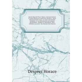 

Книга Quinti Horatii Flacci Opera. Interpretatione notis illustravit Ludovicus Desprez. jussu christianissimi regis, in usum serenissimi delphini, a
