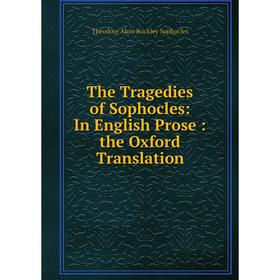 

Книга The Tragedies of Sophocles: In English Prose: the Oxford Translation