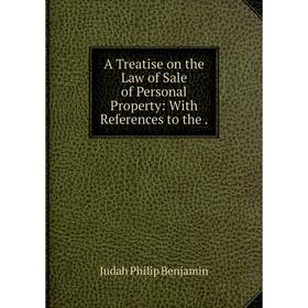 

Книга A Treatise on the Law of Sale of Personal Property: With References to the.