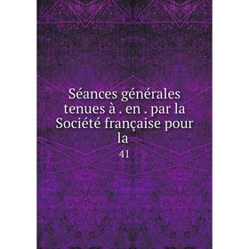 

Книга Séances générales tenues à. en. par la Société française pour la. 41