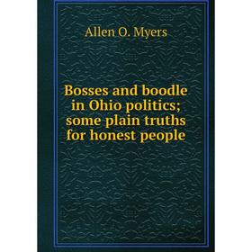 

Книга Bosses and boodle in Ohio politics; some plain truths for honest people