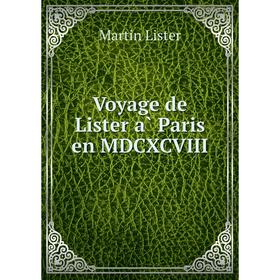 

Книга Voyage de Lister à Paris en MDCXCVIII