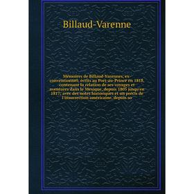 

Книга Mémoires de Billaud-Varennes, ex-conventionnel; écrits au Port-au-Prince en 1818, contenant la relation de ses voyages et aventures dans le Mexi