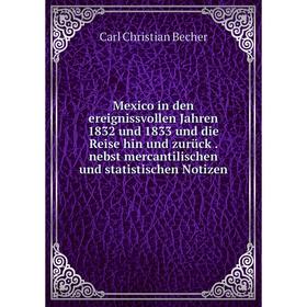 

Книга Mexico in den ereignissvollen Jahren 1832 und 1833 und die Reise hin und zurück nebst mercantilischen und statistischen Notizen