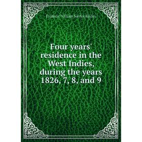 

Книга Four years' residence in the West Indies, during the years 1826, 7, 8, and 9