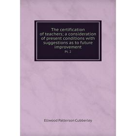 

Книга The certification of teachers; a consideration of present conditions with suggestions as to future improvement Pt. 2