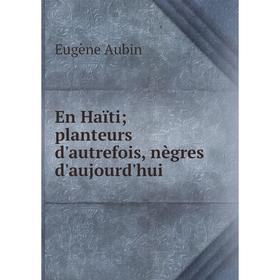 

Книга En Haïti; planteurs d'autrefois, nègres d'aujourd'hui