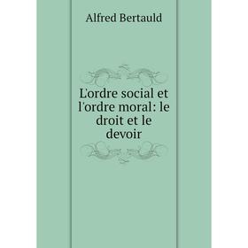 

Книга L'ordre social et l'ordre moral: le droit et le devoir