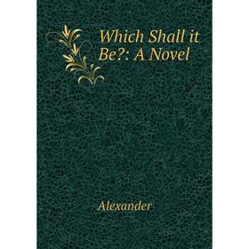

Книга Which Shall it Be: A Novel