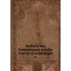 

Книга Bulletin des Commissions royales d'art et d'archéologie 37