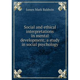 

Книга Social and ethical interpretations in mental development; a study in social psychology